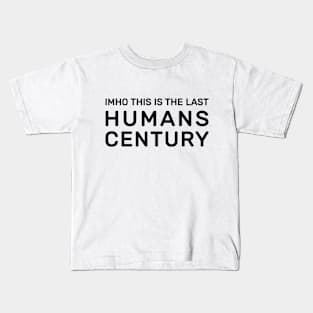 Imho this is the last humans century Kids T-Shirt